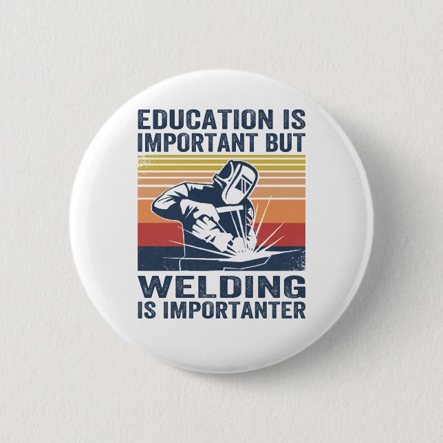 education is important but welding is importanter 6 cm round badge (Front)