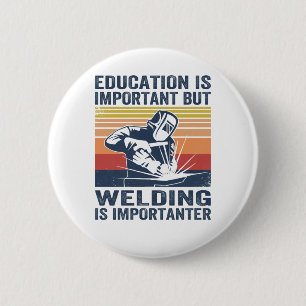 education is important but welding is importanter 6 cm round badge