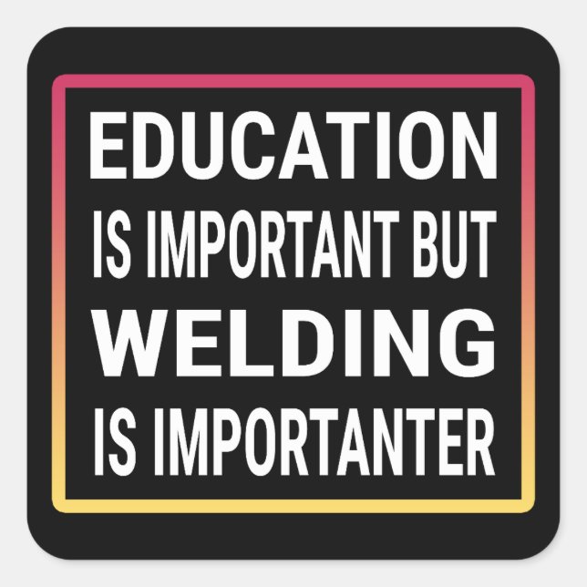 Education Is Important But Welding Is Importanter Square Sticker (Front)