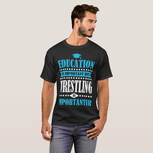 education is important but wrestling is importante T-Shirt (Front Full)