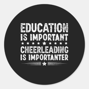 Education Is Important Cheerleading Is Importanter Classic Round Sticker