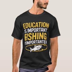 Education is Important Fishing Is Importanter Gif T-Shirt