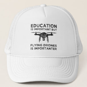 Education Is Important Flying Drones Importanter Trucker Hat