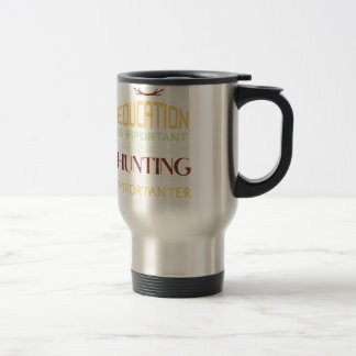 Education Is Important Funny Hunter Travel Mug