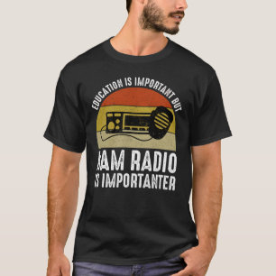 Education Is Important - Ham Radio Is Importanter T-Shirt