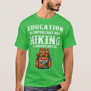 Education Is Important Hiking Is Importanter Funny T-Shirt