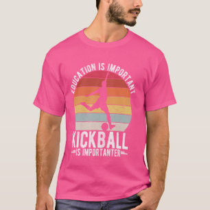 EDUCATION IS IMPORTANT KICKBALL IS IMPORTANTER Spo T-Shirt