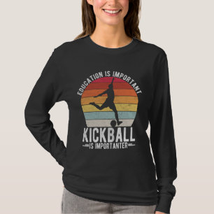 EDUCATION IS IMPORTANT KICKBALL IS IMPORTANTER Spo T-Shirt