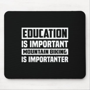 Education Is Important Mountain Biking Is Importan Mouse Mat