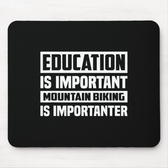 Education Is Important Mountain Biking Is Importan Mouse Mat (Front)