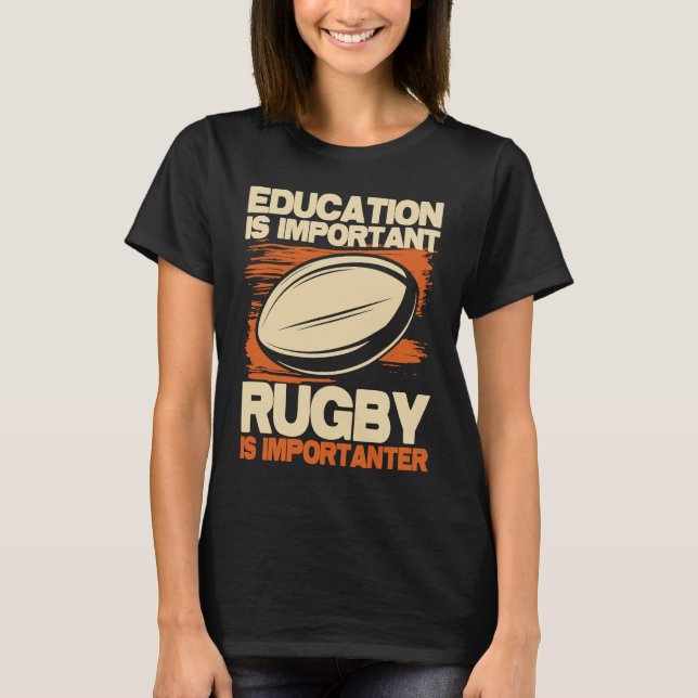 Education Is Important Rugby Is Importanter  Sport T-Shirt (Front)