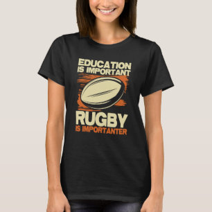Education Is Important Rugby Is Importanter  Sport T-Shirt