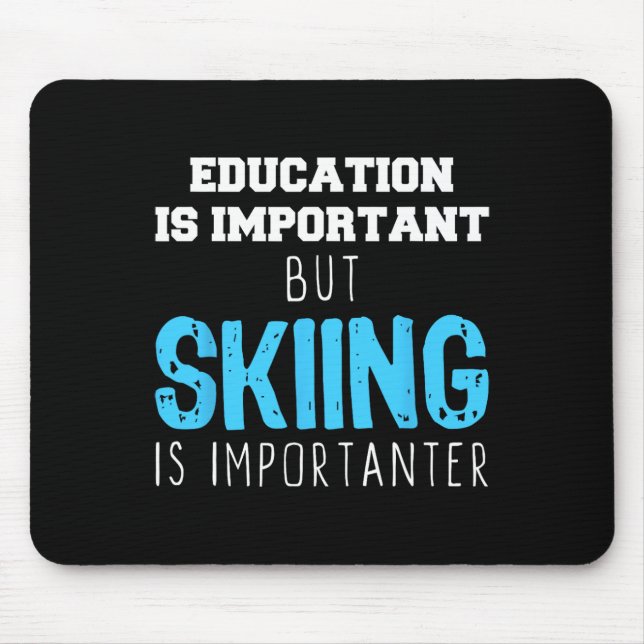Education Is Important Skiing Is Importanter Gift  Mouse Mat (Front)