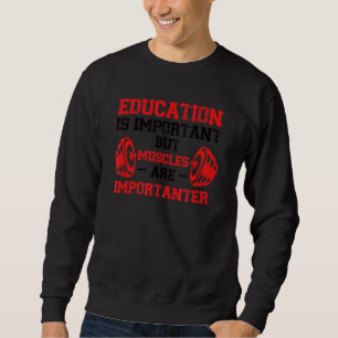 Education Is Important Sport Gym Bodybuilding Mus Sweatshirt