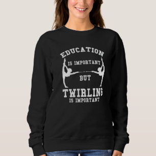 education is important twirling are importanter Gy Sweatshirt
