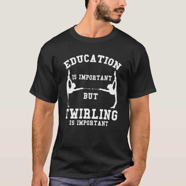 education is important twirling are importanter Gy T-Shirt (Front)
