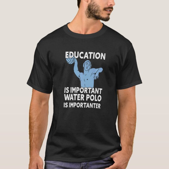 Education Is Important Water Polo Is Importanter (Front)