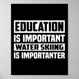 Education Is Important Water Skiing Is Importanter Poster