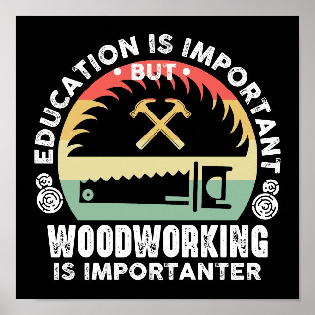 Education Is Important Woodworking Is Importanter Poster (Front)