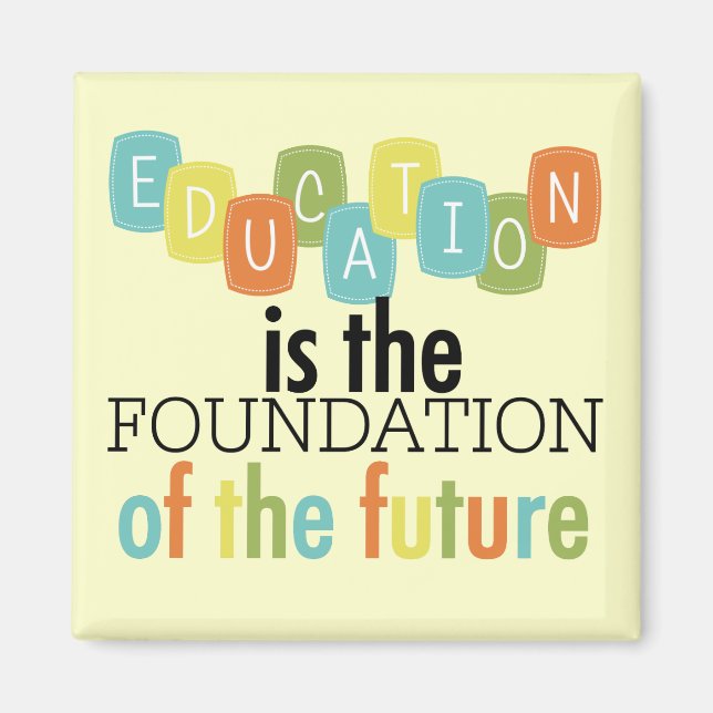Education is the Foundation Magnet (Front)
