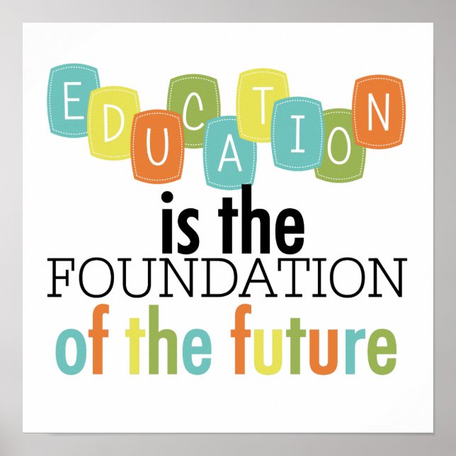 Education is the Foundation Poster (Front)