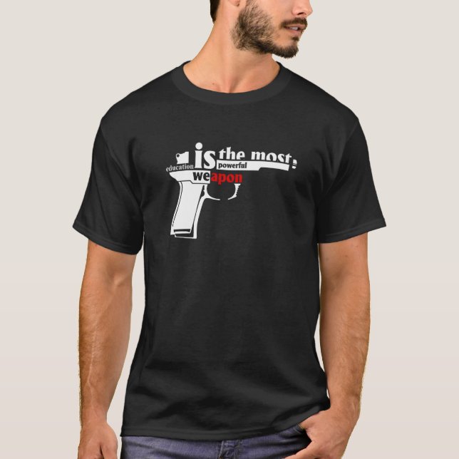 Education Is The Most Powerful Weapon  Gun T-Shirt (Front)