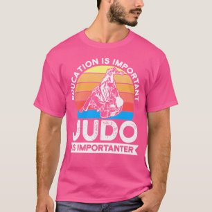 Education Judo Is Importanter Judo T-Shirt