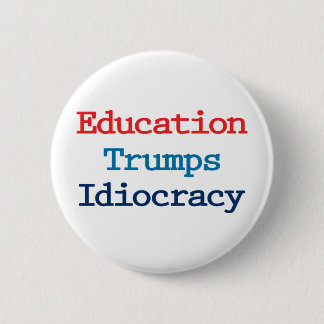 Education Trumps Idiocracy - Anti President Trump 6 Cm Round Badge
