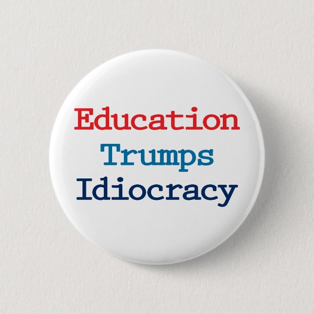 Education Trumps Idiocracy - Anti President Trump 6 Cm Round Badge (Front)