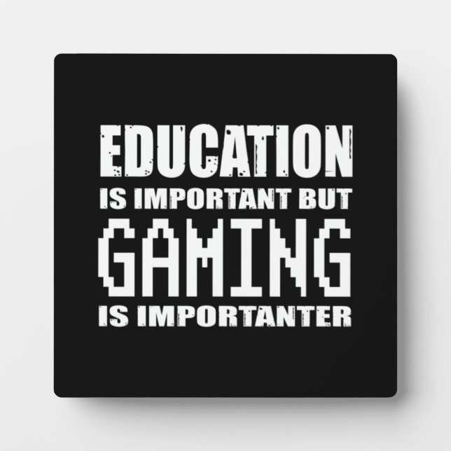 Education vs Gaming Is Importanter - Funny Gamer Plaque (Front)