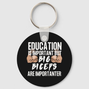EducationIsImportant But Big BicepsAre Importanter Key Ring