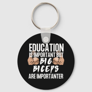 EducationIsImportant But Big BicepsAre Importanter Key Ring