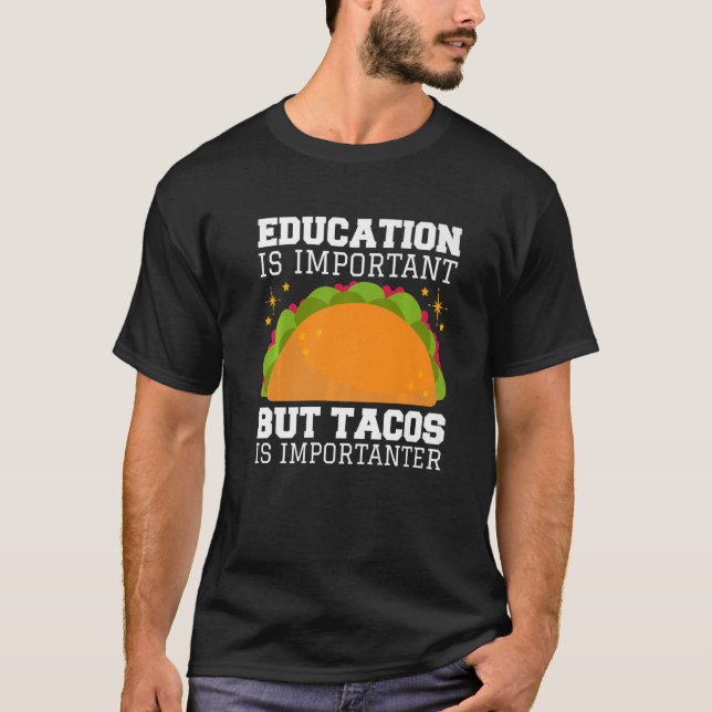 Educations Is Important But Tacos Are Impotanter T-Shirt (Front)
