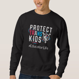 Educator Protect Trans Kids Transgender Lgbt Pride Sweatshirt