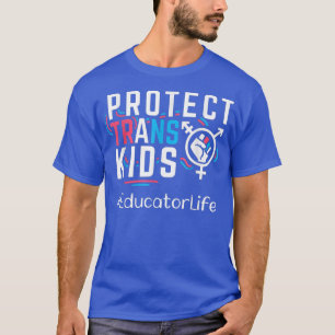 Educator Protect Trans Kids Transgender LGBT Pride T-Shirt