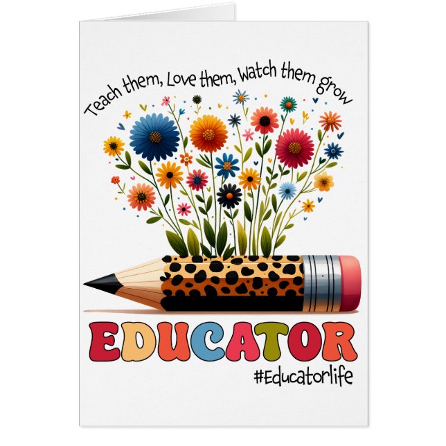 Educator Teach Them, Love Them, Watch Them Grow (Front)