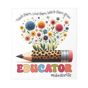 Educator Teach Them, Love Them, Watch Them Grow Notepad