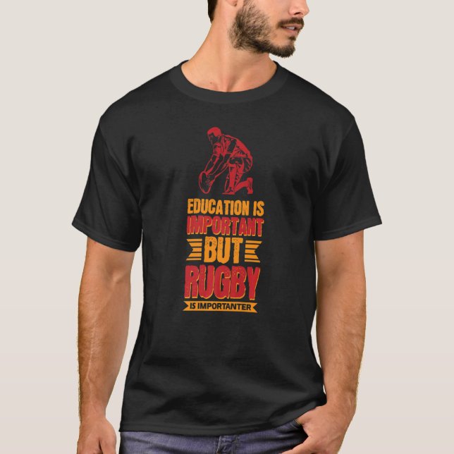 Eduction Is Important But Rugby Is Importanter T-Shirt (Front)