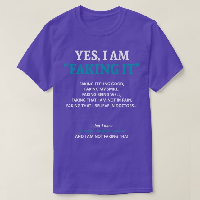 Edwards Syndrome Awareness I Am Faking It In This  T-Shirt (Design Front)