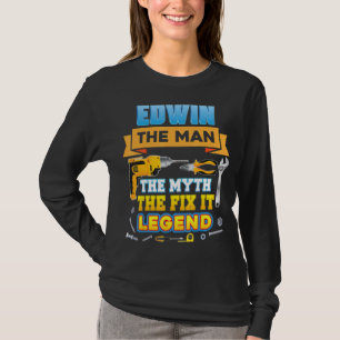 Edwin The Man Myth Fix It Legend Father Day Mechan T-Shirt