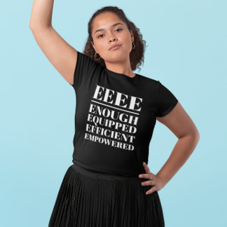 EEEE- Enough, Equipped, Efficient, Empowered T-Shirt