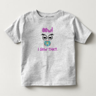 EEEww!! I saw that! Toddler T-Shirt