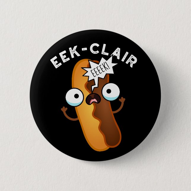 Eek-clair Funny Eclair Pun Dark BG 6 Cm Round Badge (Front)