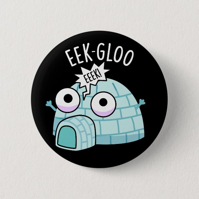 Eek-gloo Funny Igloo Pun Dark BG 6 Cm Round Badge (Front)