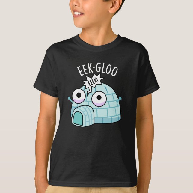 Eek-gloo Funny Igloo Pun Dark BG T-Shirt (Front)