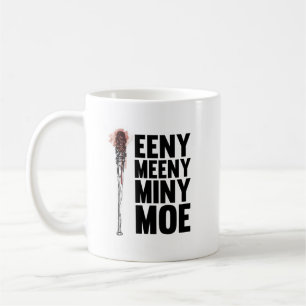 Eeny Meeny Miny Moe Coffee Mug