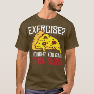 Eercise I thought you said Etra Slice T-Shirt