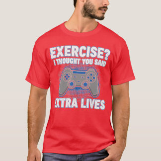 Eercise Ihought You Said Etra Lives Funny Gamer fa T-Shirt