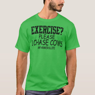 Eercise Please I Chase Cows Farmers Life Funny Fa T-Shirt