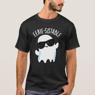 Eerie-sistable Funny Ghost Pun Dark BG T-Shirt